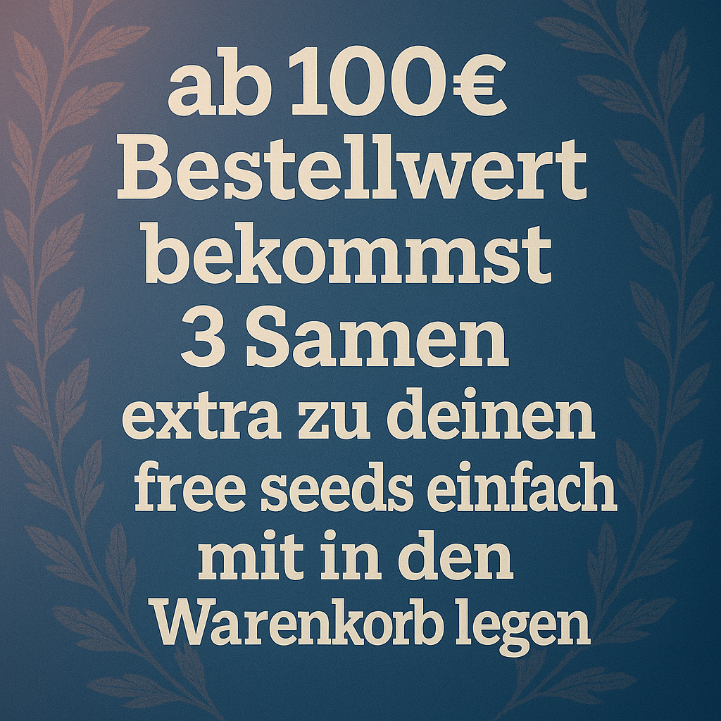 Ab 100€ Bestellwert 3 Samen extra