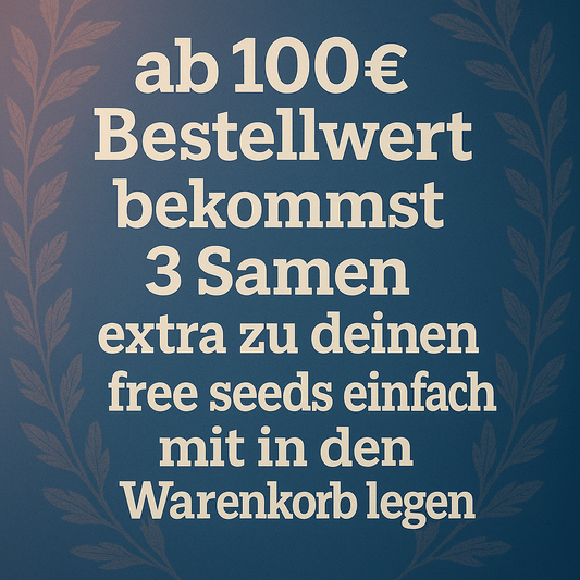 Ab 100€ Bestellwert 3 Samen extra